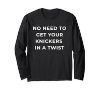 British Phrase No Need To Get Your Knickers in A Twist Maglia a Manica