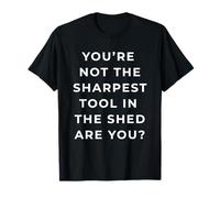 British Phrase You're Not The Sharpest Tool Maglietta