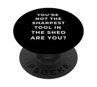 British Phrase You're Not The Sharpest Tool PopSockets PopGrip Adesivo