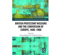 British Protestant Missions and the Conversion of Europe, 1600-1900