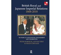 British Royal and Japanese Imperial Relations, 1868-2018: 150 Years of Association, Engagement and Celebration