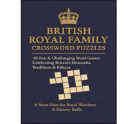 British Royal Family Crossword Puzzles: 40 Fun & Challenging Word Games Celebrating Britain’s Monarchs, Traditions & Palaces | A Must-Have for Royal Watchers & History Buffs | 8.5x11 inches, 80 pages