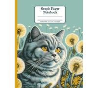 British Shorthair Cat Days with Dandelion Whispers Floral Quad-Ruled 1/4 Graph Paper Notebook: British Shorthair Cat Dandelion Flowers Floral Diary ... per Inch) 8.5x11 inch with 120 Grid Page