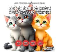 British Shorthair Cats Coloring Book for Kids - for Kids, Teens and Adults with Easy and Simple Designs for Relaxation