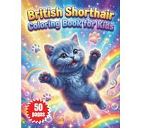 British Shorthair Coloring Book for Kids: Adorable Kitten Illustrations and Fun Feline Scenes for Boys and Girls Ages 4-8 to Inspire Creativity and Relaxation