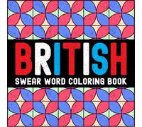 British Slang: Swear Words for Adults: UK Coloring Book with Funny Phrases, Bold and Easy Designs for Relaxation