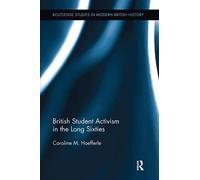 British Student Activism in the Long Sixties - Caroline - Routledge, 2017