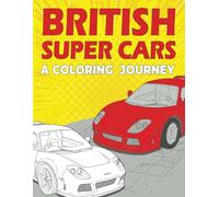 British Super Cars.: Hours of enjoyment coloring these iconic powerhouses from the UK