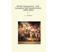 British Supremacy and Canadian Self-Government, 1839-1854