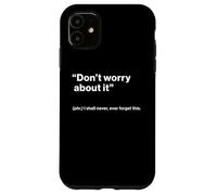 British Translation: "Don’t Worry About It" Custodia per iPhone 11