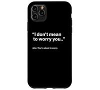 British Translation: "I Don't Mean To Worry You" Custodia per iPhone 11 Pro Max