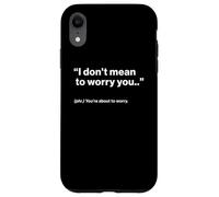 British Translation: "I Don't Mean To Worry You" Custodia per iPhone XR