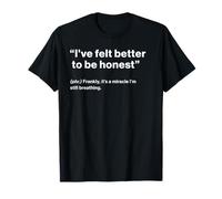 British Translation: I've Felt Better To Be Honest Maglietta