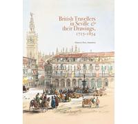 British Travellers in Seville & their Drawings, 1715-1854