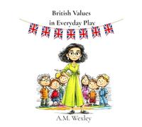 British Values in Everyday Play: Guide for Early Years Professionals on Introducing British Values to Young Children