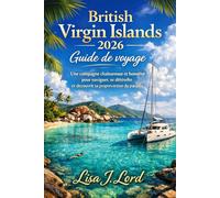 British Virgin Islands 2026 Guide de voyage: Une compagne chaleureuse et honnête pour naviguer, se détendre et découvrir sa propre version du paradis