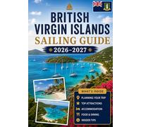 British Virgin Islands Sailing Guide 2026-2027: Explore Tortola, Virgin Gorda, Jost Van Dyke, Anegada, Norman Island, hidden anchorages and ... families and experienced island hoppers