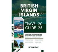 BRITISH VIRGIN ISLANDS TRAVEL GUIDE 2025: Your Essential Companion for A Memorable Journey of Discovery Beauty and Caribbean Wonder