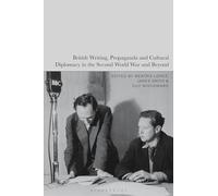 British Writing, Propaganda and Cultural Diplomacy in the Second World War and Beyond