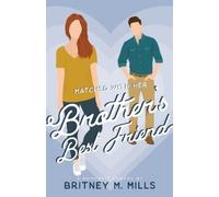Britney M Mills Matched with Her Brother's Best Friend (Tascabile)
