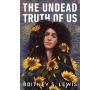 Britney S. Lewis The Undead Truth Of Us (Copertina rigida)