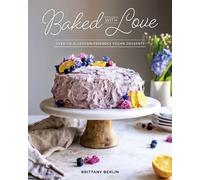 Baked with Love: Over 100 Allergy-Friendly Vegan Desserts