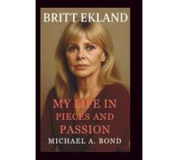 BRITT EKLAND: My Life in Pieces and Passion
