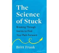 Britt Frank The Science of Stuck: Breaking Through Inertia to Find Y (Tascabile)
