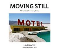 Britt Salvesen Lauri Gaffin: Moving Still (Copertina rigida)