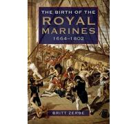 Britt Wyatt Zerbe The Birth of the Royal Marines, 1664-1802 (Copertina rigida)