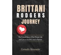 BRITTANI RODGERS JOURNEY: The Untold Story of Her Private Life and Love as an NFL Icon’s Partner