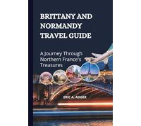 Brittany And Normandy Travel Guide: A Journey Through Northern France's Treasures