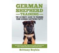 Brittany Boykin German Shepherd Training - the Ultimate Guide to Tra (Tascabile)