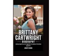 BRITTANY CARTWRIGHT BIOGRAPHY: From Kentucky Roots to Hollywood Lights