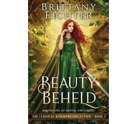 Brittany Fichter Beauty Beheld (Tascabile) Classical Kingdoms Collection