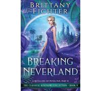 Brittany Fichter Breaking Neverland (Tascabile) Classical Kingdoms Collection