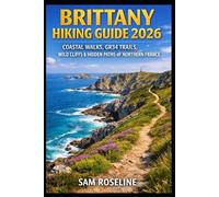 BRITTANY HIKING GUIDE 2026: COASTAL WALKS, GR34 TRAILS, WILD CLIFFS & HIDDEN PATHS OF NORTHERN FRANCE: 46