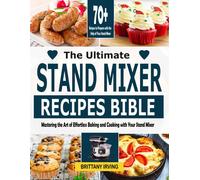 Brittany Irving The Ultimate Stand Mixer Recipes Bible (Tascabile)
