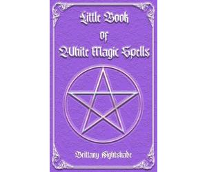 Brittany Nightshade Little Book of White Magic Spells (Tascabile) White Magic