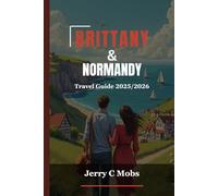 BRITTANY & NORMANDY TRAVEL GUIDE 2025/2026: A Journey Through History, Culture and Scenic Landscapes