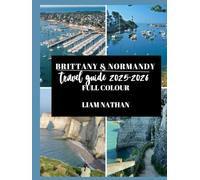 BRITTANY & NORMANDY TRAVEL GUIDE 2025/2026: Explore Saint-Malo, Rouen, Mont Saint-Michel, Honfleur, And Iconic Of Northern France’s Coast And Historic Landmarks