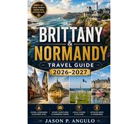 Brittany & Normandy Travel Guide 2026-2027: Discover D-Day Beaches, Celtic Heritage, Coastal Gems & Local Secrets
