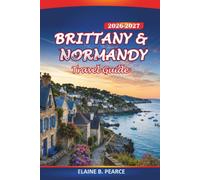 Brittany & Normandy Travel Guide 2026-2027: Exploring Mont-Saint-Michel, D-Day Beaches, Coastal Drives, Local Food and Itineraries