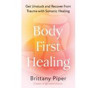 Brittany Piper Body First Healing (Tascabile)