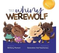 Brittany Plumeri How to Cure a Whiny Werewolf (Tascabile)