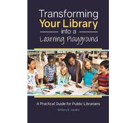 Brittany R. Jaco Transforming Your Library into a Learning Playgrou (Tascabile)