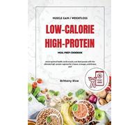 Brittany Rice Low Calorie High Protein Meal Prep Cookbook (Tascabile)