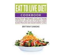 Brittany Samons Eat to Live Diet Cookbook (Tascabile)