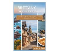 BRITTANY TRAVEL GUIDE 2025-2026: Explore Stunning Beaches, Charming Villages and Rich History of Northern France