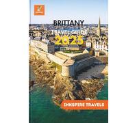 Brittany Travel Guide 2025: Seaside Secrets, Timeless Villages, and Local Flavors Await